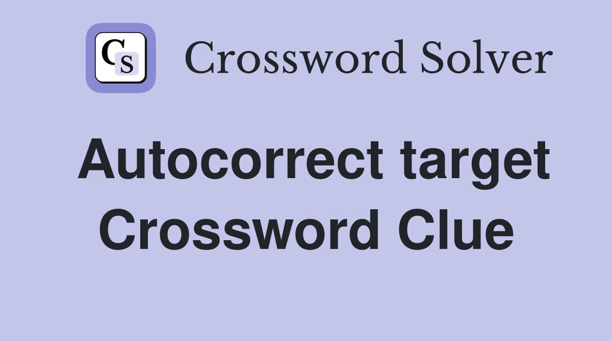 Autocorrect target Crossword Clue Answers Crossword Solver